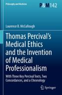 Thomas Percival¿s Medical Ethics and the Invention of Medical Professionalism di Laurence B. Mccullough edito da Springer International Publishing