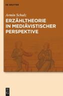 Erzähltheorie in mediävistischer Perspektive di Armin Schulz edito da Gruyter, Walter de GmbH