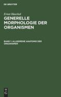 Generelle Morphologie der Organismen, Band 1, Allgemeine Anatomie der Organismen di Ernst Haeckel edito da De Gruyter