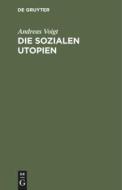 Die Sozialen Utopien: F Nf Vortr GE di Andreas Voigt edito da Walter de Gruyter