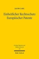 Einheitlicher Rechtsschutz Europäischer Patente di Jacob Carl edito da Mohr Siebeck GmbH & Co. K