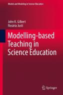 Modelling-based Teaching in Science Education di John K. Gilbert, Rosária Justi edito da Springer International Publishing