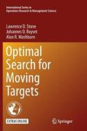 Optimal Search for Moving Targets di Johannes O. Royset, Lawrence D. Stone, Alan R. Washburn edito da Springer International Publishing