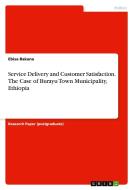 Service Delivery and Customer Satisfaction. The Case of Burayu Town Municipality, Ethiopia di Ebisa Bakana edito da GRIN Verlag