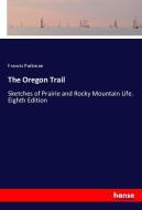 The Oregon Trail di Francis Parkman edito da hansebooks