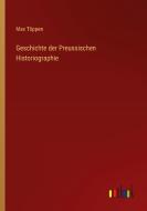 Geschichte der Preussischen Historiographie di Max Töppen edito da Outlook Verlag