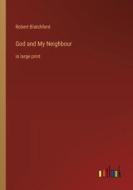 God and My Neighbour di Robert Blatchford edito da Outlook Verlag