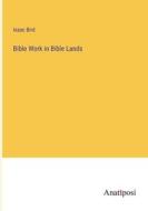 Bible Work in Bible Lands di Isaac Bird edito da Anatiposi Verlag