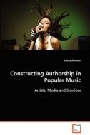 Constructing Authorship in Popular Music di Ahonen Laura edito da VDM Verlag