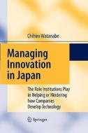 Managing Innovation in Japan di Chihiro Watanabe edito da Springer Berlin Heidelberg