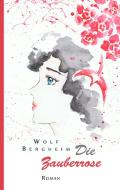 Die Zauberrose di Wolf Bergheim edito da Books on Demand