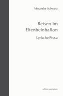 Reisen im Elfenbeinballon di Alexander Schwarz edito da Athena-Verlag