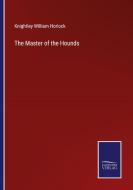 The Master of the Hounds di Knightley William Horlock edito da Salzwasser-Verlag
