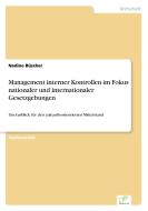 Management interner Kontrollen im Fokus nationaler und internationaler Gesetzgebungen di Nadine Büscher edito da Diplom.de