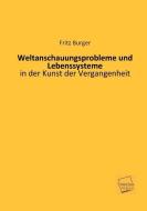 Weltanschauungsprobleme und Lebenssysteme di Fritz Burger edito da UNIKUM