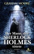 Der Mann, der Sherlock Holmes tötete di Graham Moore edito da Eichborn Verlag