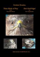 Three Birds of Prey - Drei Greifvögel di Reinhart Brandau edito da Books on Demand