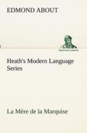 Heath's Modern Language Series: La Mère de la Marquise di Edmond About edito da TREDITION CLASSICS