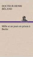 Mille et un jours en prison à Berlin di Docteur Henri Béland edito da TREDITION CLASSICS