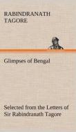 Glimpses of Bengal Selected from the Letters of Sir Rabindranath Tagore di Rabindranath Tagore edito da TREDITION CLASSICS