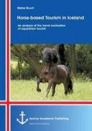 Horse-based Tourism In Iceland - An Analysis Of The Travel Motivation Of Equestrian Tourists di Meike Bruch edito da Anchor Academic Publishing