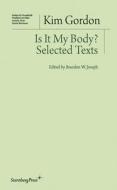 Is It My Body? - Selected Texts di Kim Gordon, Branden W. Joseph edito da Sternberg Press
