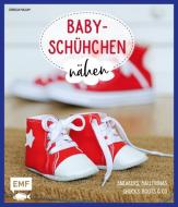 Babyschühchen nähen - Sneakers, Ballerinas, Chucks, Boots & Co. di Cornelia Malsam edito da Edition Michael Fischer