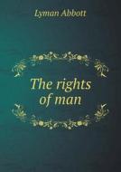 The Rights Of Man di Lyman Abbott edito da Book On Demand Ltd.