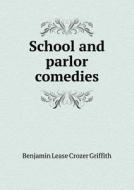 School And Parlor Comedies di Benjamin Lease Crozer Griffith edito da Book On Demand Ltd.