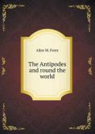 The Antipodes And Round The World di Alice M Frere edito da Book On Demand Ltd.