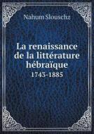 La Renaissance De La Litt Rature H Bra Que 1743-1885 di Nahum Slouschz edito da Book On Demand Ltd.