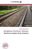 Knighton Railway Station edito da Cede Publishing