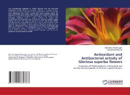 Antioxidant and Antibacterial activity of Gloriosa superba flowers di Aishwariya Shanmugam, Poongothai Annadurai edito da LAP LAMBERT Academic Publishing