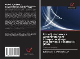 Rozwój dostawcy z wykorzystaniem interpretacyjnego modelowania konstrukcji (ISM) di Subramaniam Arunachalam edito da Wydawnictwo Nasza Wiedza