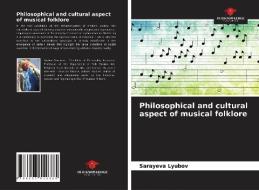 Philosophical And Cultural Aspect Of Musical Folklore di Lyubov Sarayeva Lyubov edito da KS OmniScriptum Publishing