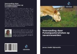 Veevoeding door Fulanipastoralisten op savanneweiden di Jonas André Djènontin edito da Uitgeverij Onze Kennis