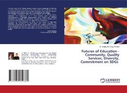 Futures of Education - Community, Quality Services, Diversity, Commitment on SDGs di Shirley Mo Ching Yeung edito da LAP LAMBERT Academic Publishing