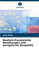 Deutsch-französische Beziehungen und europäische Geopolitik di Antor Bada edito da Verlag Unser Wissen