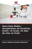 Sano-Gam Media : récupération de bactéries Gram+ et Gram- en état de choc au froid di Gamer Aldawla Mustafa Mohamed edito da Editions Notre Savoir