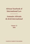 African Yearbook of International Law / Annuaire Africain de Droit International, Volume 12 (2004) di A. A. Yusuf edito da BRILL ACADEMIC PUB