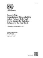 Report of the Commissioner-General of the United Nations Relief and Works Agency for Palestine Refugees in the Near East di United Nations Relief and Works Agency for Palestine Refugees in the Near East edito da UNITED NATIONS PUBN