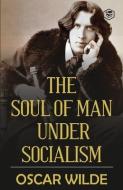 The Soul of Man under Socialism di Oscar Wilde edito da SANAGE PUB HOUSE