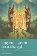 Tropenmuseum For A Change edito da Kit Publishers