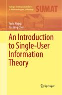 An Introduction to Single-User Information Theory di Fady Alajaji, Po-Ning Chen edito da Springer Singapore