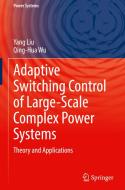 Adaptive Switching Control of Large-Scale Complex Power Systems: Theory and Applications di Yang Liu, Qing-Hua Wu edito da SPRINGER NATURE