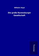 Die große Ravensburger Gesellschaft di Wilhelm Heyd edito da TP Verone Publishing