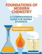 Foundations of Modern Chemistry di V T Sreekumar edito da SREEKUMAR V T