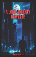 A Long Journey Nowhere di Aurora Blaze edito da Independently Published