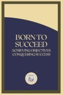 BORN TO SUCCEED di LIBROTEKA edito da Independently Published