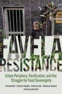 Favela Resistance: Urban Periphery, Pacification, and the Struggle for Food Sovereignty di Timo Bartholl, Christos Filippidis, Antonis Vradis edito da PM PR